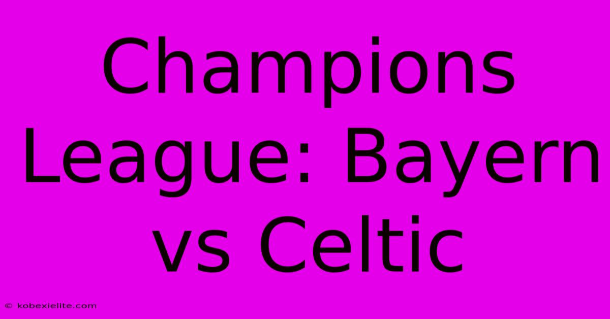 Champions League: Bayern Vs Celtic