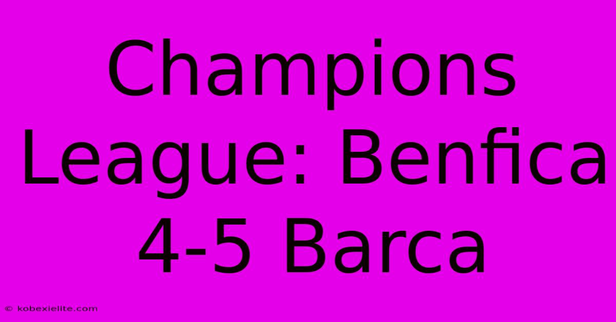 Champions League: Benfica 4-5 Barca