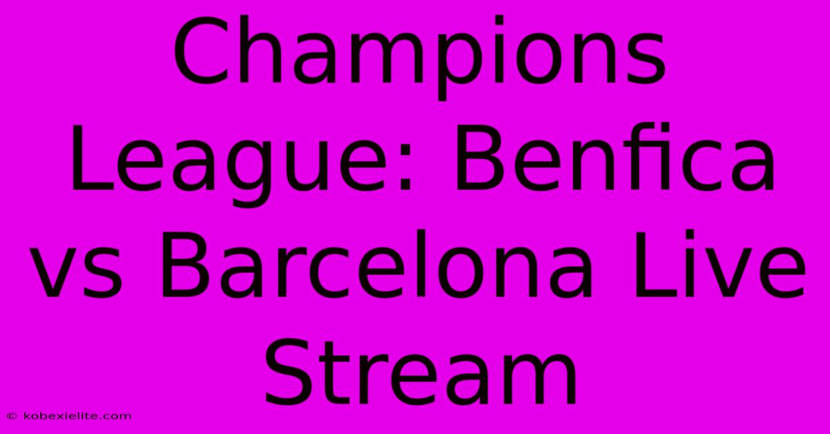 Champions League: Benfica Vs Barcelona Live Stream