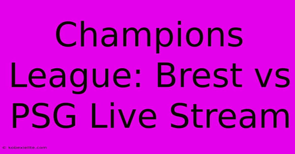 Champions League: Brest Vs PSG Live Stream