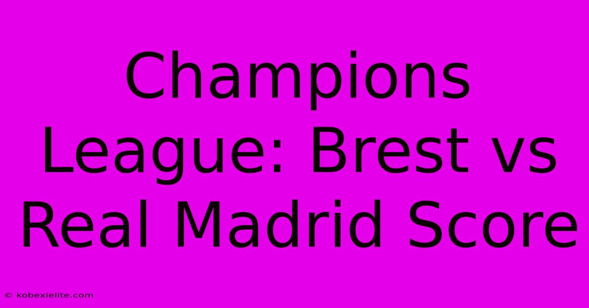 Champions League: Brest Vs Real Madrid Score