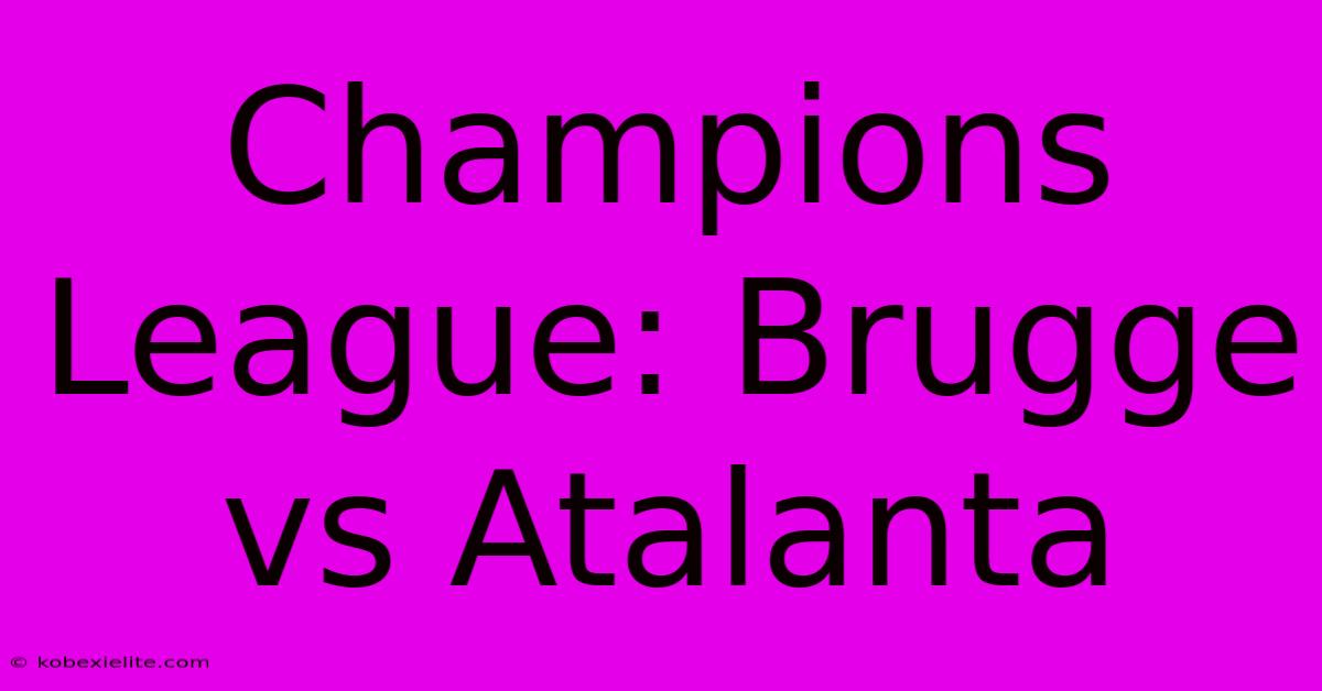 Champions League: Brugge Vs Atalanta