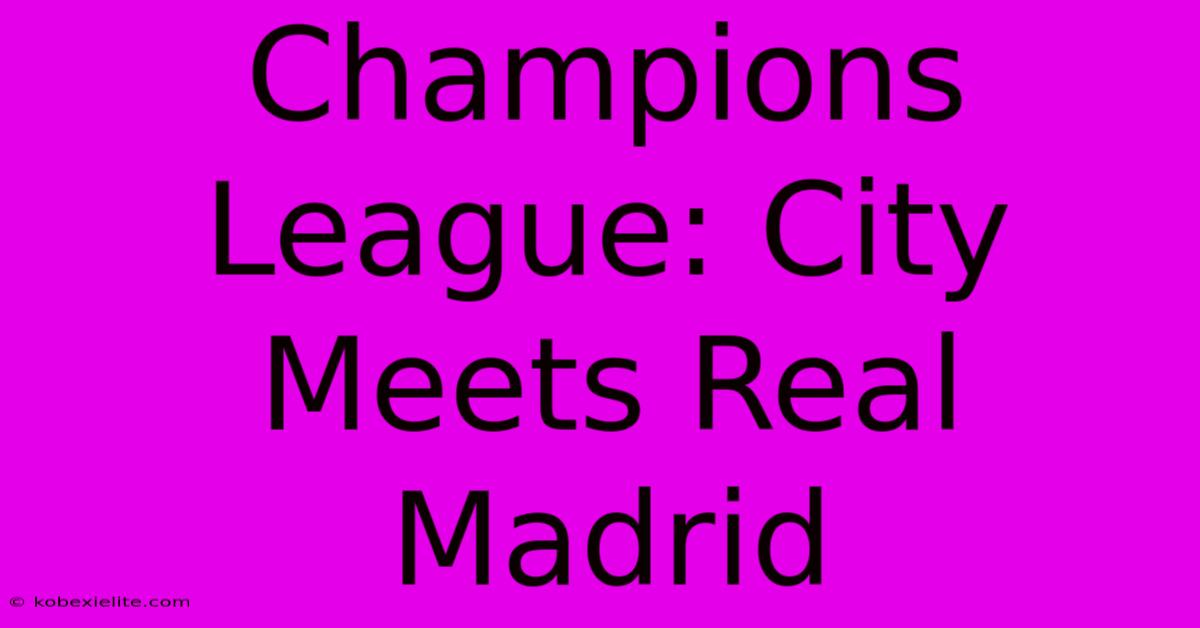 Champions League: City Meets Real Madrid