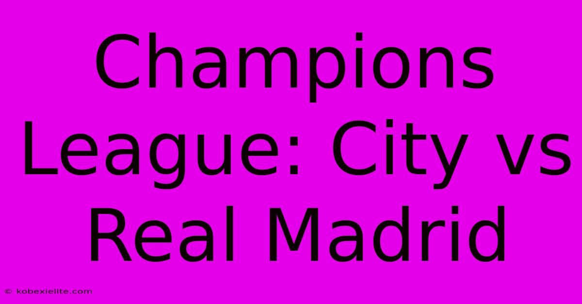 Champions League: City Vs Real Madrid