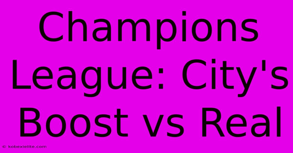 Champions League: City's Boost Vs Real