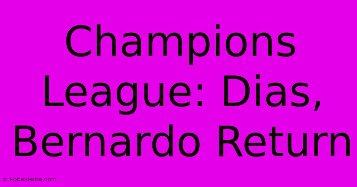 Champions League: Dias, Bernardo Return