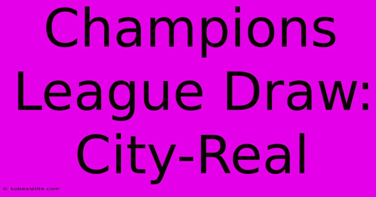 Champions League Draw: City-Real