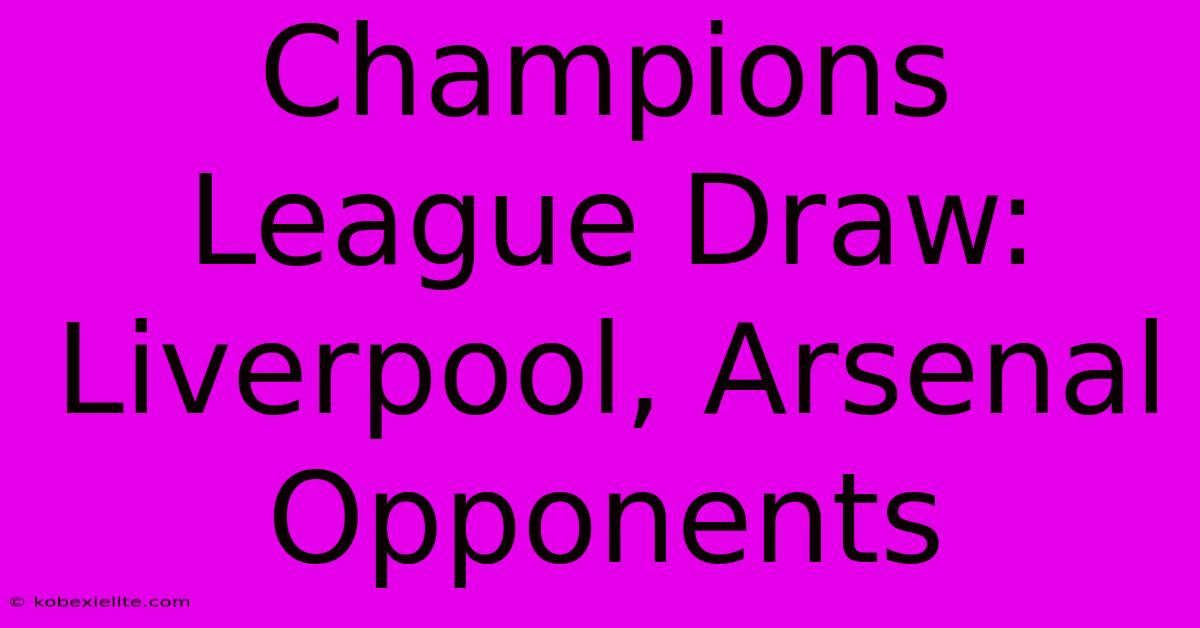 Champions League Draw: Liverpool, Arsenal Opponents