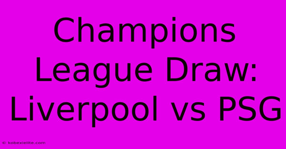 Champions League Draw: Liverpool Vs PSG