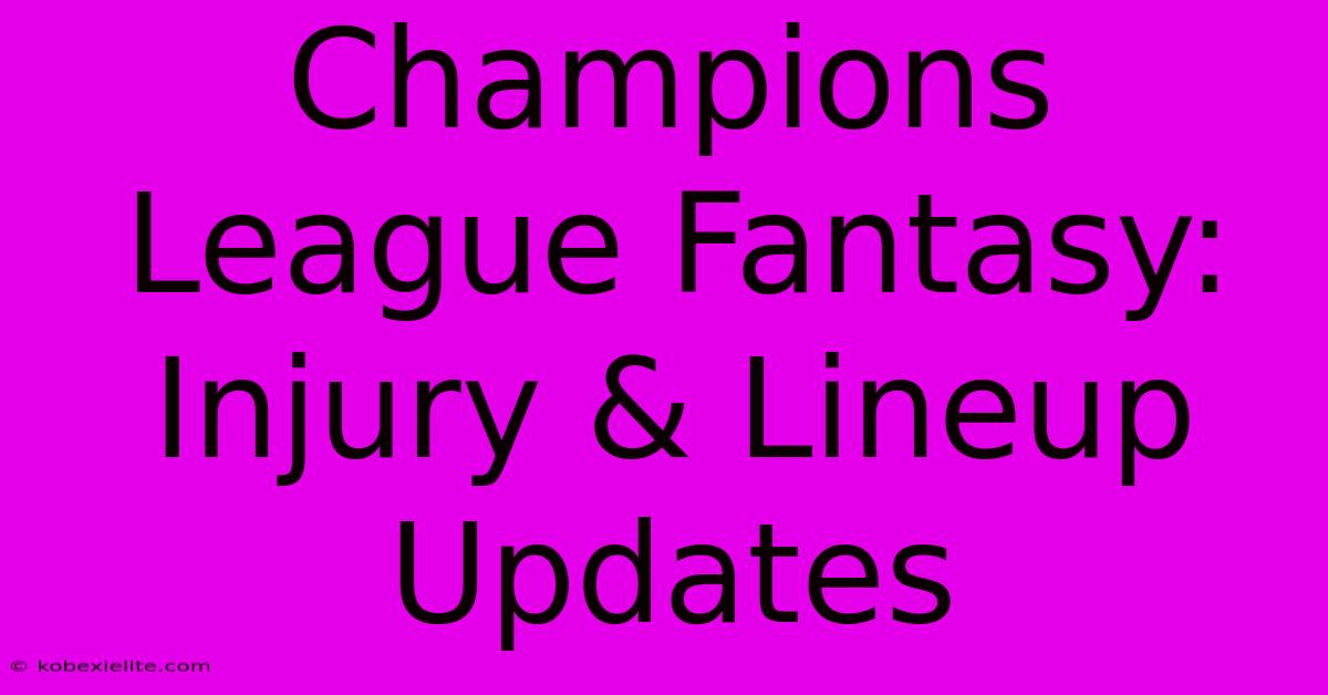 Champions League Fantasy: Injury & Lineup Updates