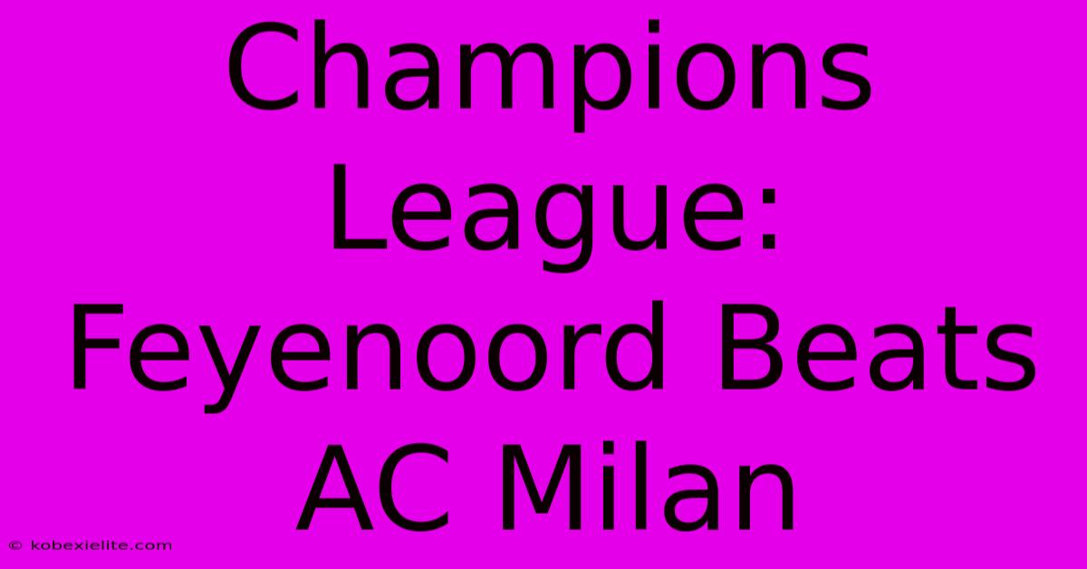 Champions League: Feyenoord Beats AC Milan