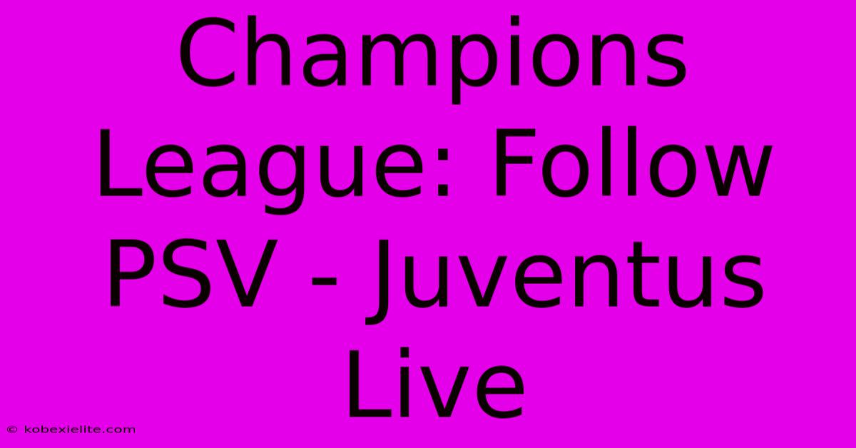 Champions League: Follow PSV - Juventus Live