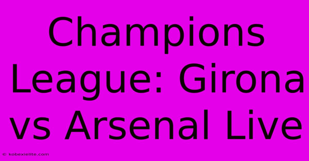 Champions League: Girona Vs Arsenal Live