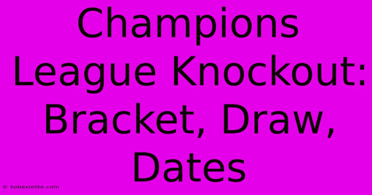 Champions League Knockout: Bracket, Draw, Dates