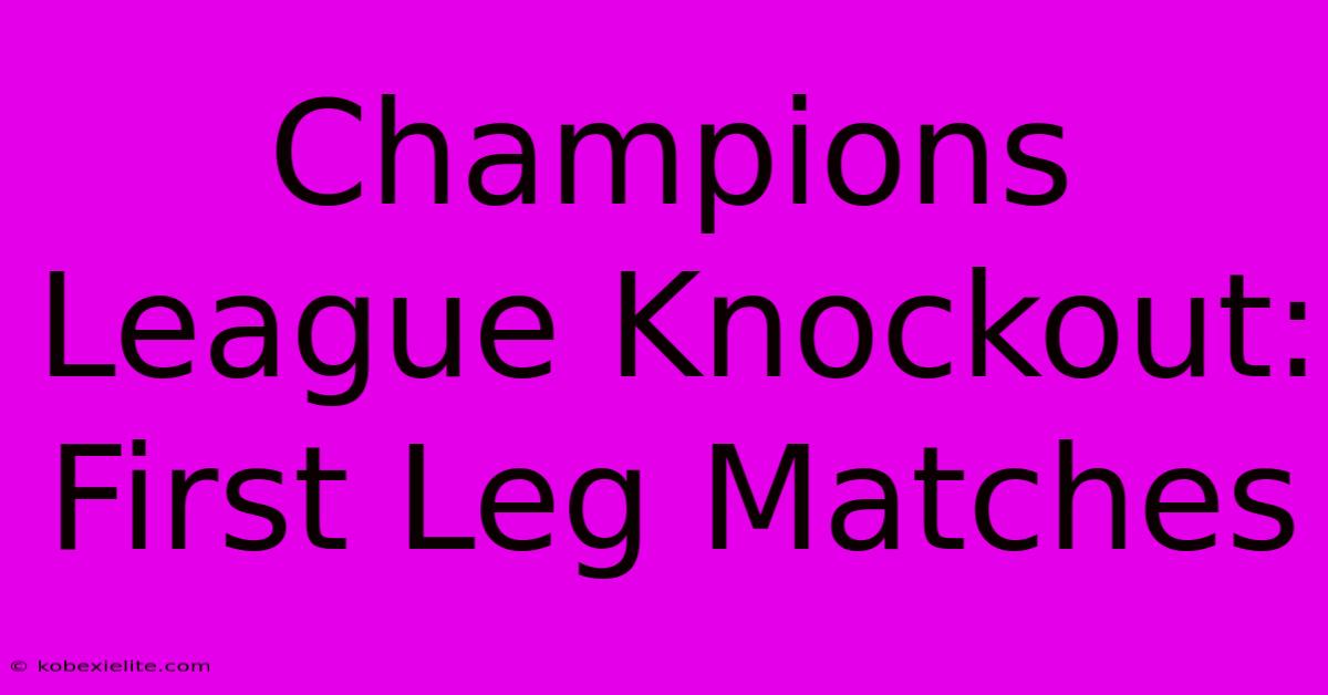 Champions League Knockout: First Leg Matches