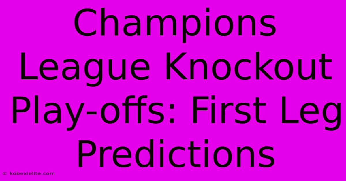 Champions League Knockout Play-offs: First Leg Predictions