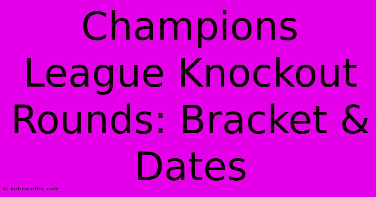 Champions League Knockout Rounds: Bracket & Dates