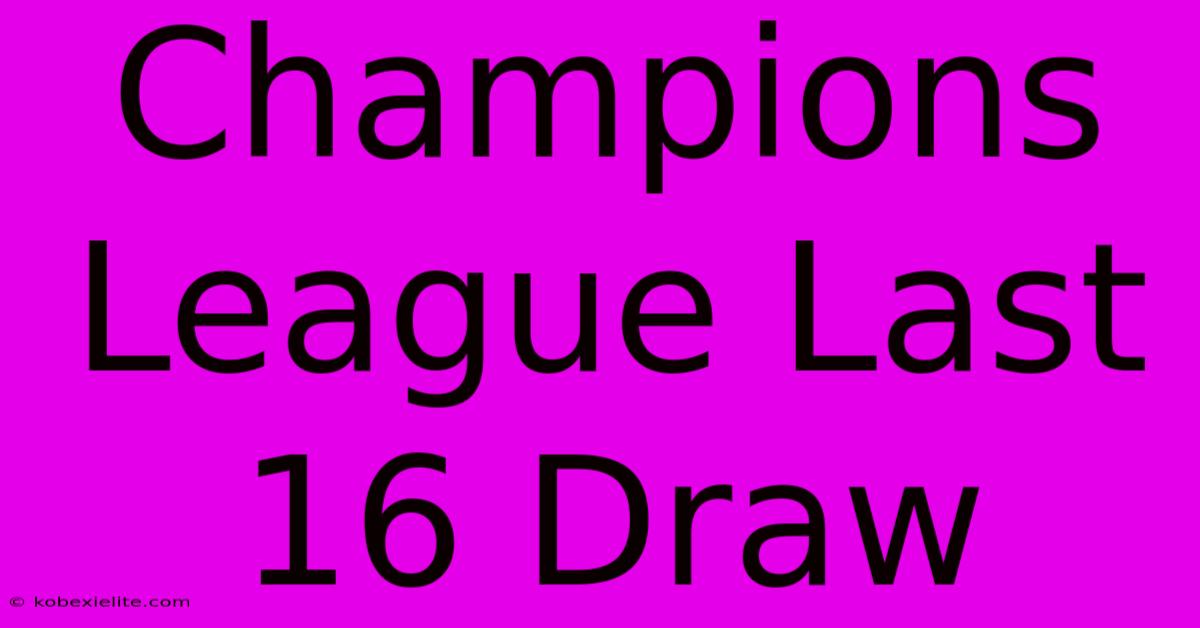 Champions League Last 16 Draw