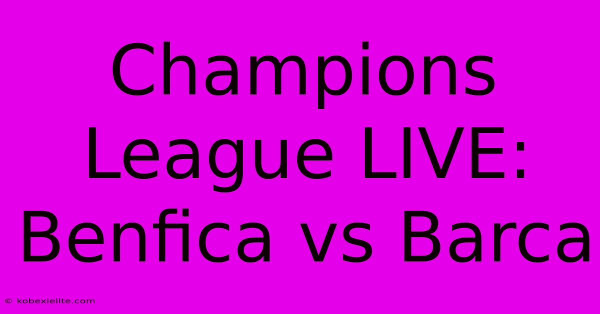 Champions League LIVE: Benfica Vs Barca