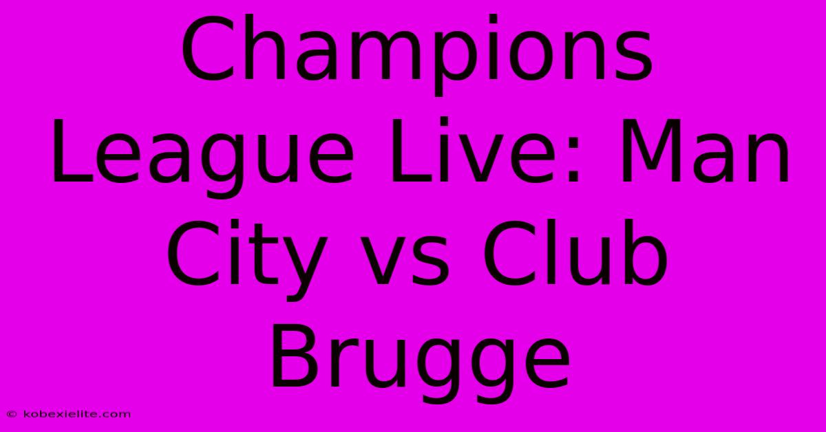 Champions League Live: Man City Vs Club Brugge