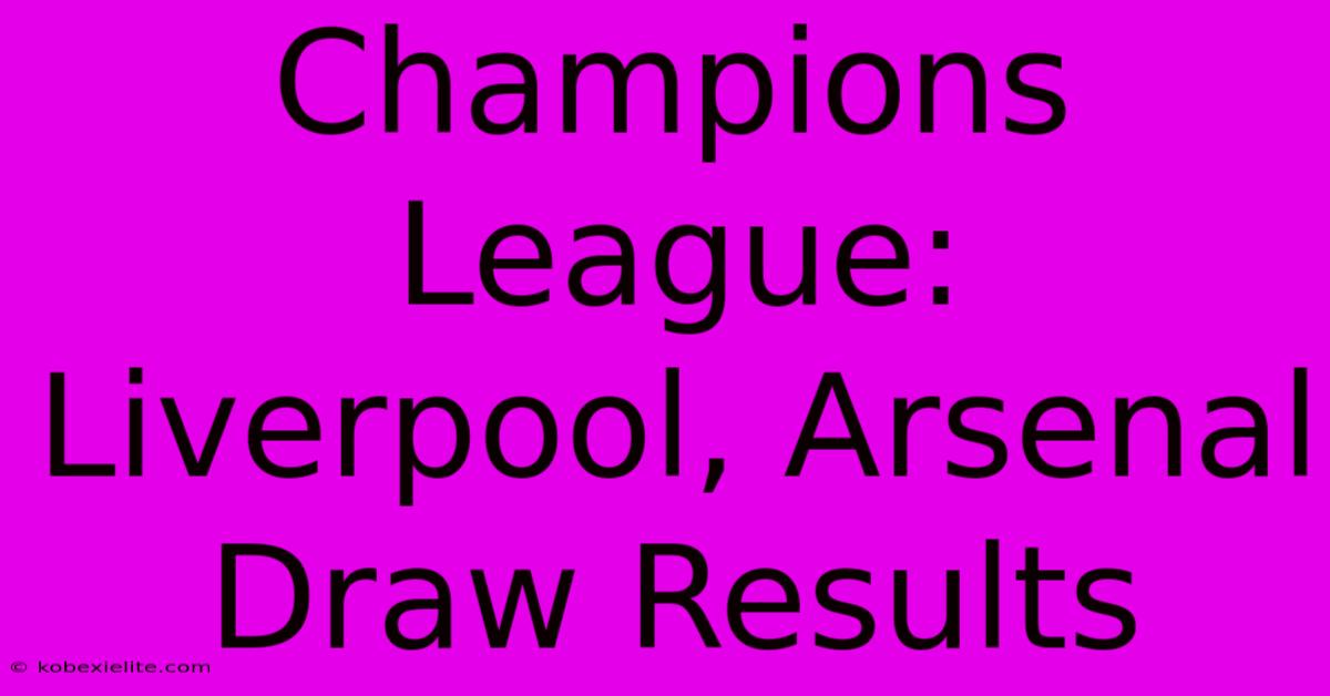 Champions League: Liverpool, Arsenal Draw Results