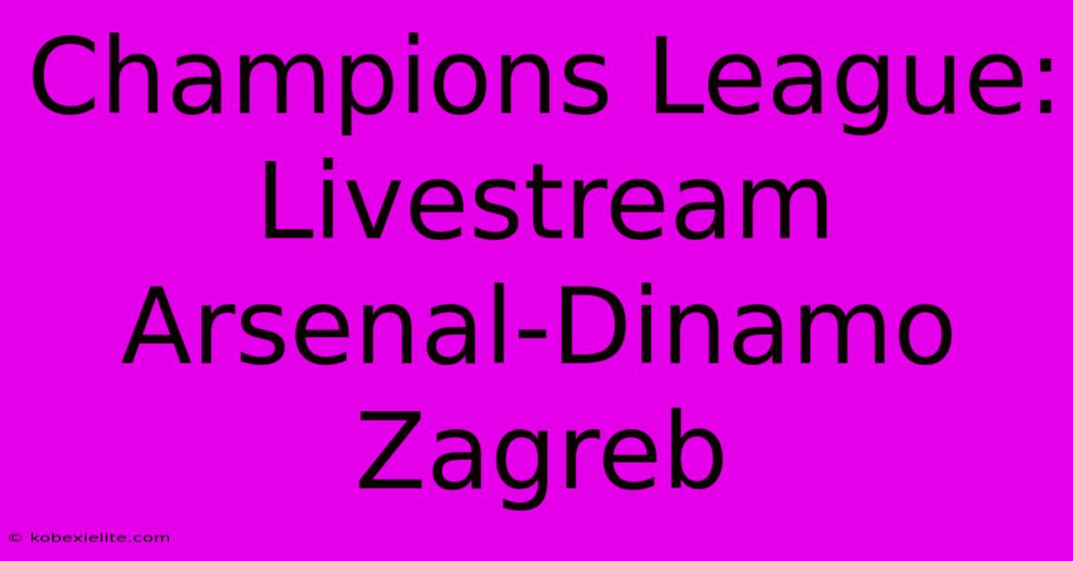 Champions League: Livestream Arsenal-Dinamo Zagreb