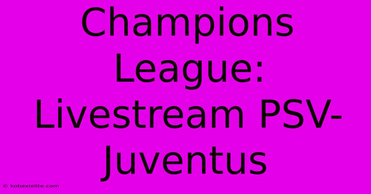 Champions League: Livestream PSV-Juventus