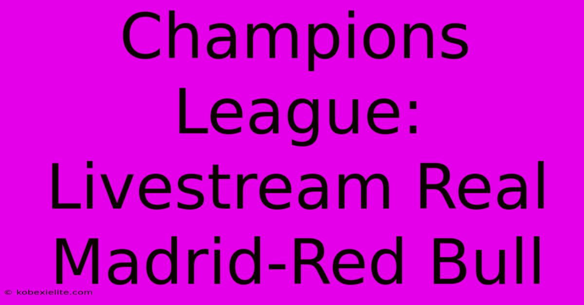 Champions League: Livestream Real Madrid-Red Bull