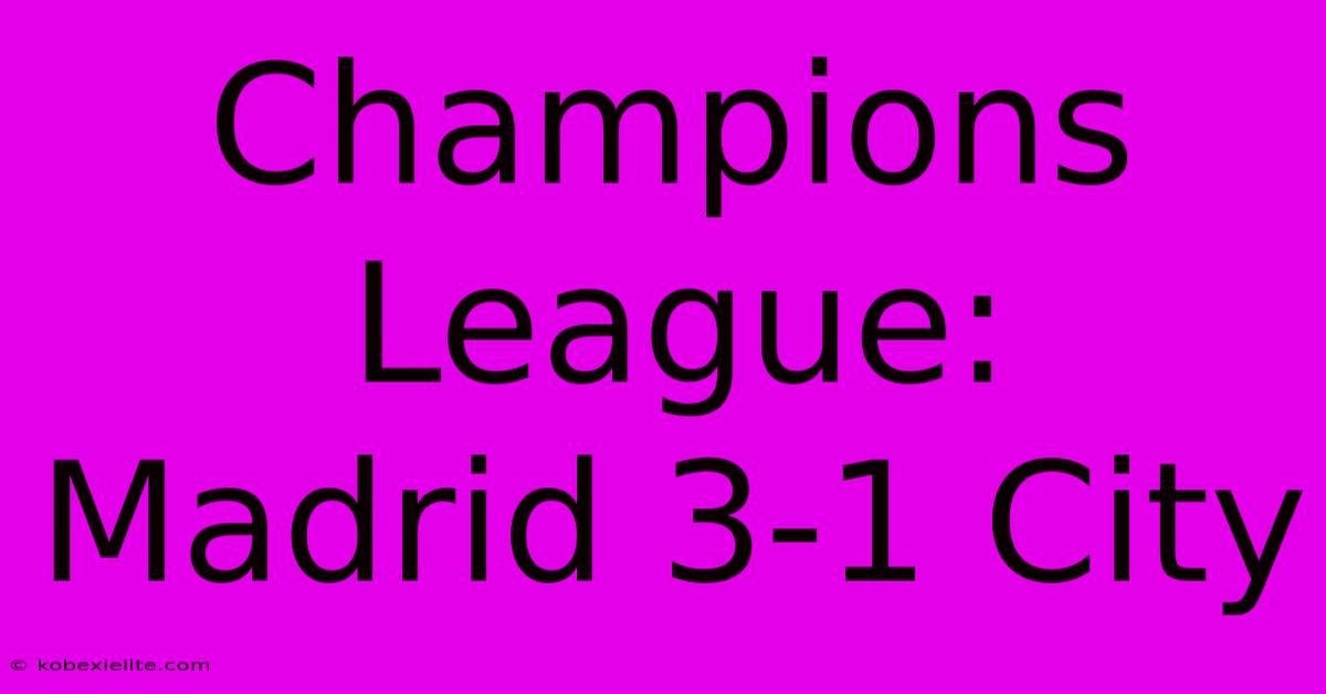 Champions League: Madrid 3-1 City