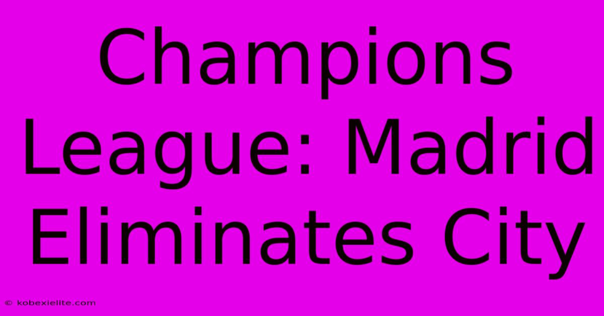 Champions League: Madrid Eliminates City Champions League: Madrid Eliminates City