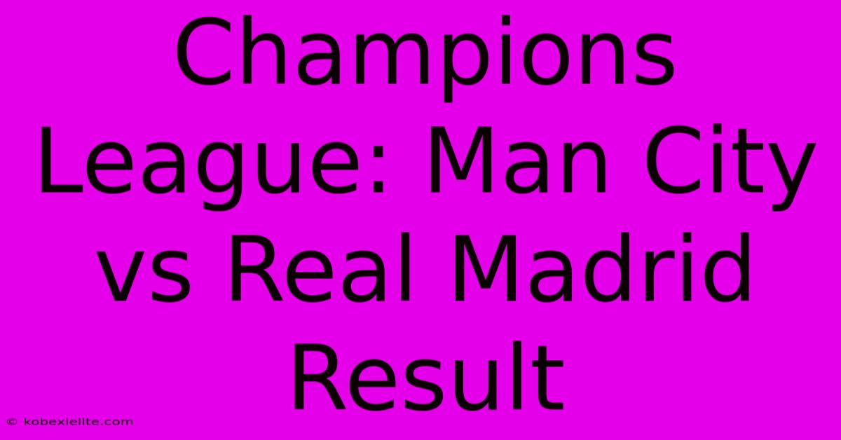 Champions League: Man City Vs Real Madrid Result