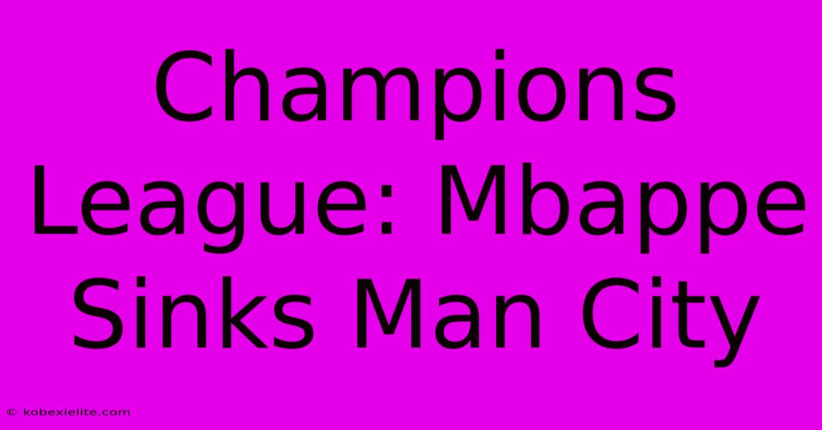 Champions League: Mbappe Sinks Man City