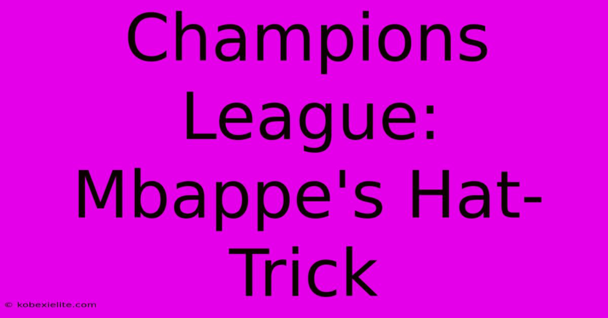 Champions League: Mbappe's Hat-Trick