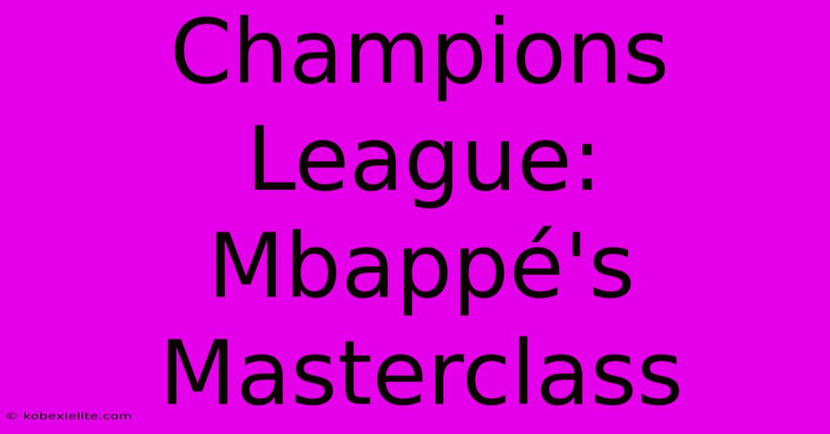 Champions League: Mbappé's Masterclass