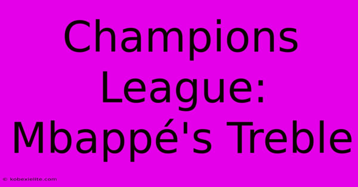 Champions League: Mbappé's Treble