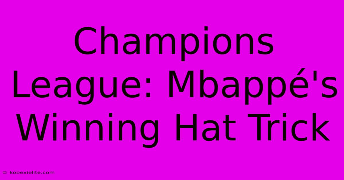 Champions League: Mbappé's Winning Hat Trick