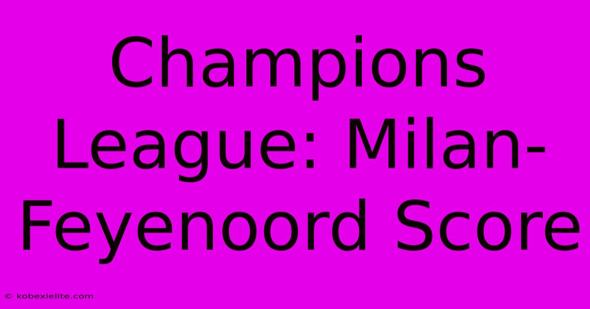 Champions League: Milan-Feyenoord Score