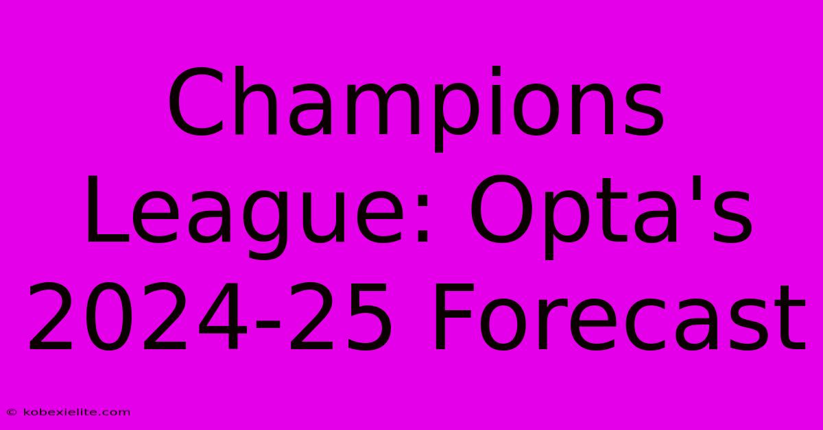 Champions League: Opta's 2024-25 Forecast