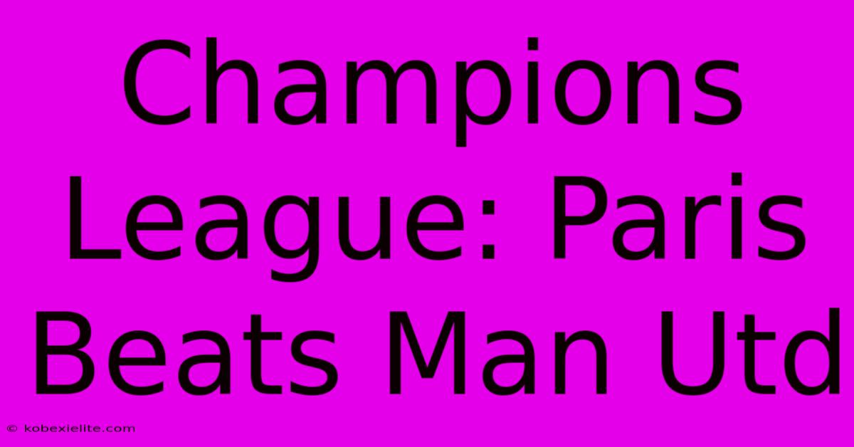 Champions League: Paris Beats Man Utd