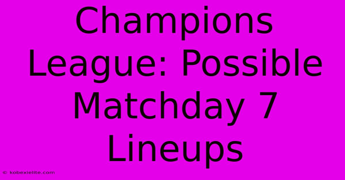 Champions League: Possible Matchday 7 Lineups