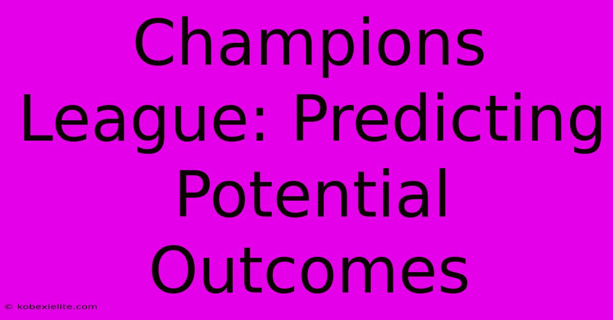 Champions League: Predicting Potential Outcomes