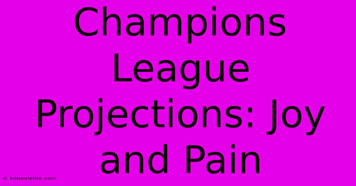 Champions League Projections: Joy And Pain