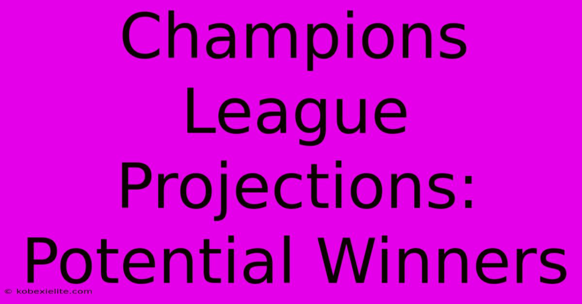 Champions League Projections: Potential Winners