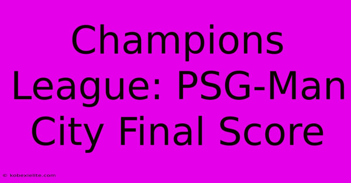 Champions League: PSG-Man City Final Score