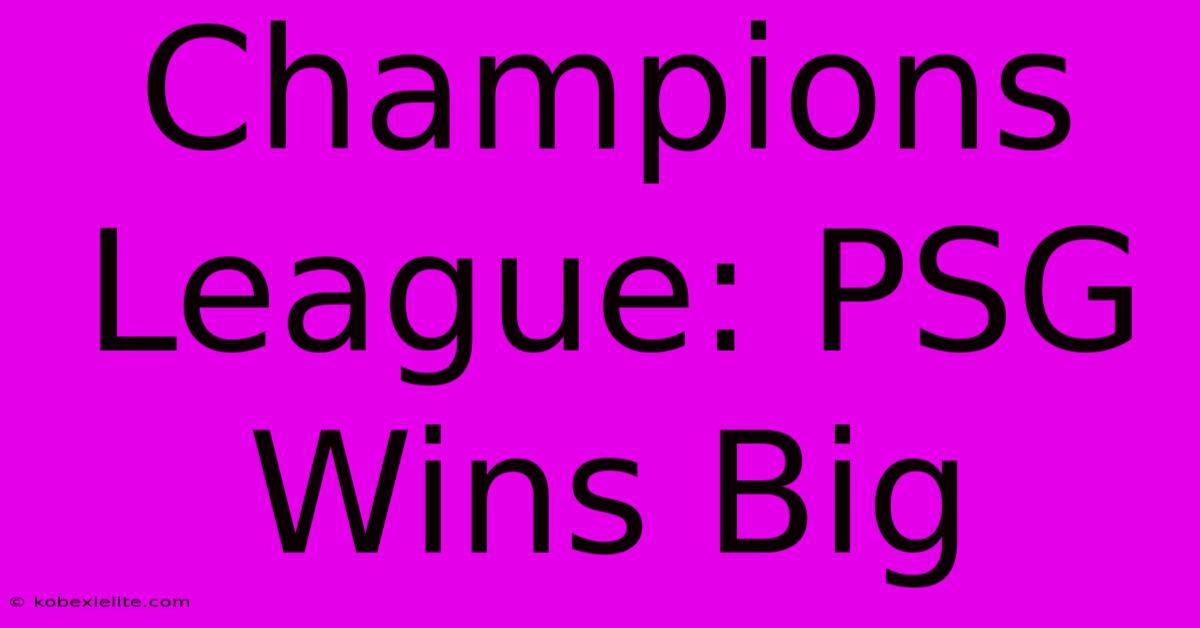 Champions League: PSG Wins Big