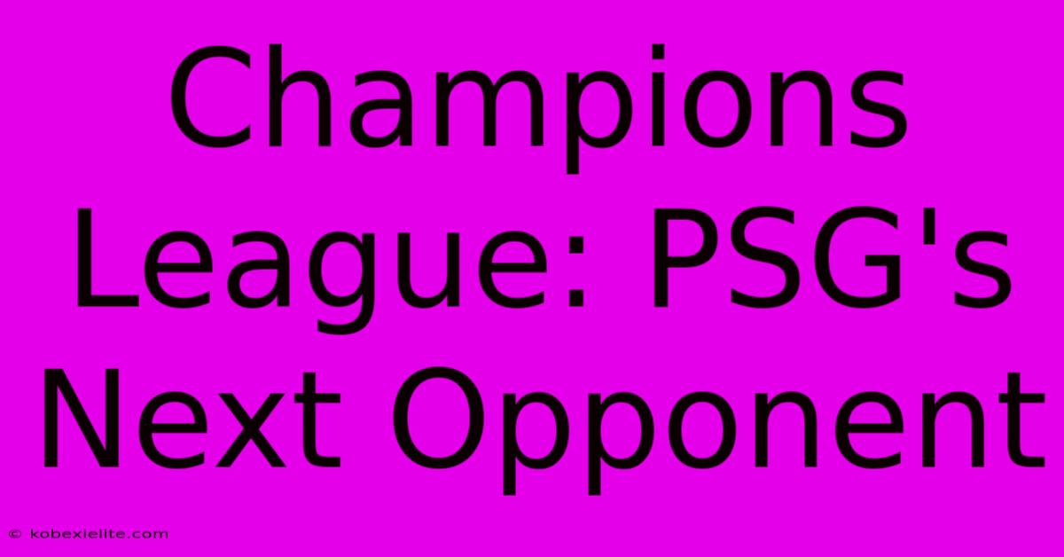 Champions League: PSG's Next Opponent