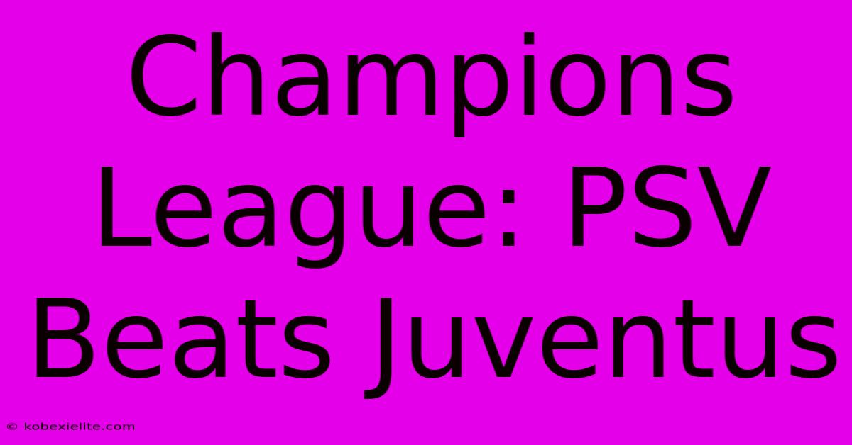 Champions League: PSV Beats Juventus