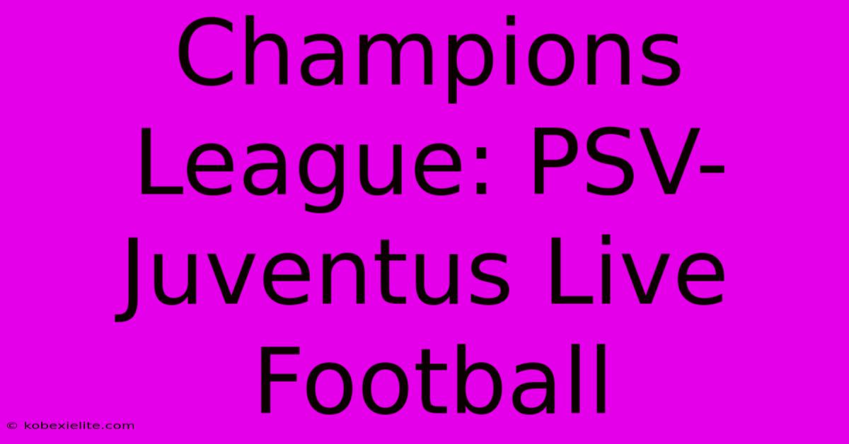 Champions League: PSV-Juventus Live Football