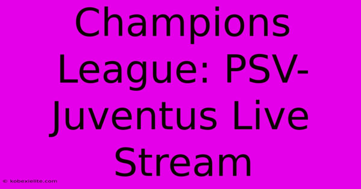 Champions League: PSV-Juventus Live Stream