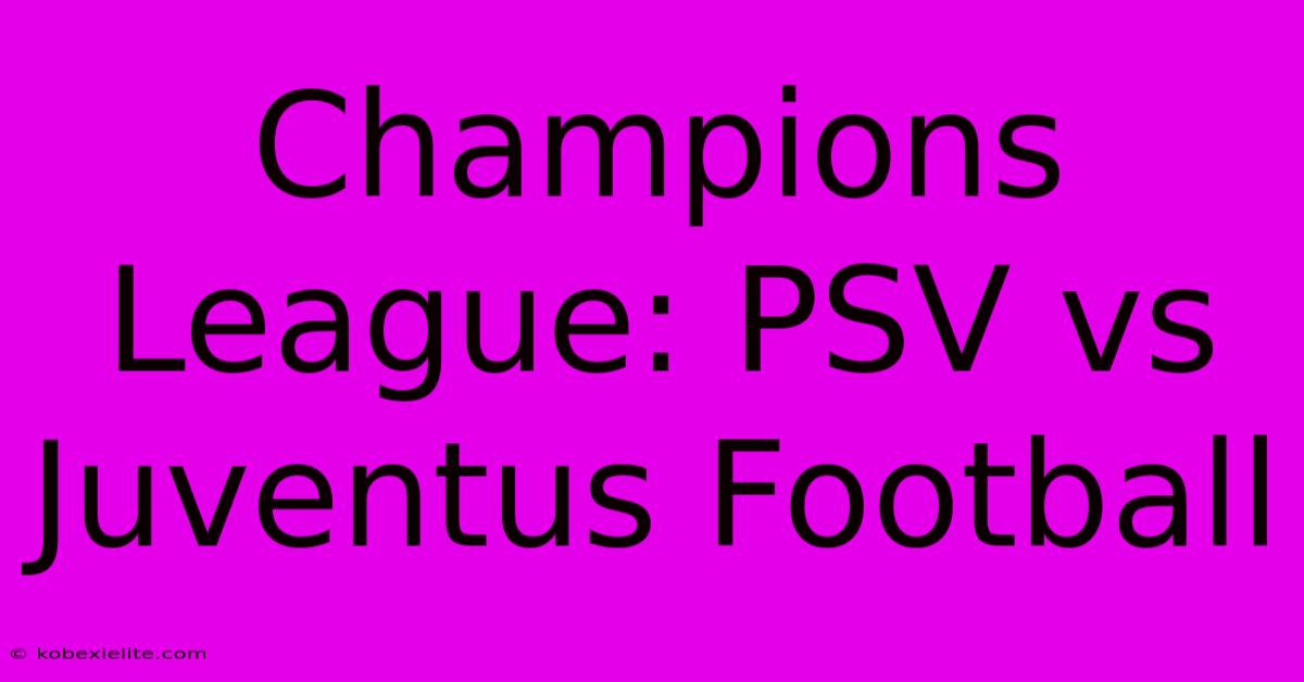 Champions League: PSV Vs Juventus Football